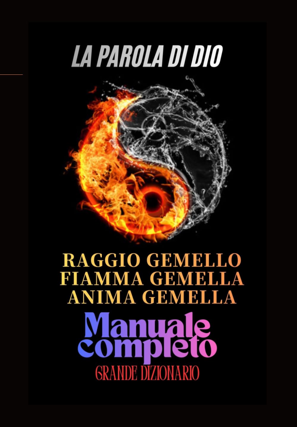 La parola di Dio　Twin Ray, Twin Flame, Twin Soul, Manual Completo Dizionario Enciclopedico