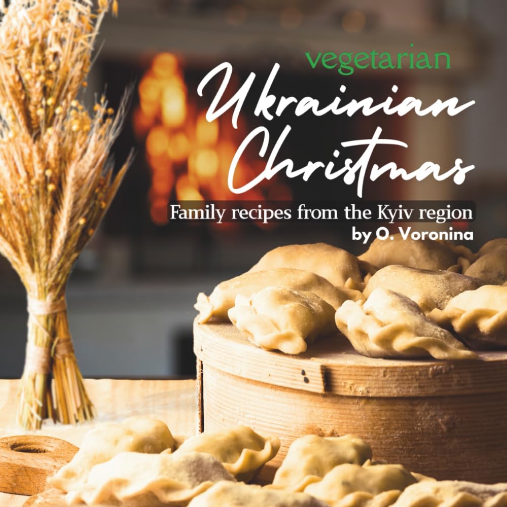 Vegetarian Ukrainian Christmas: Family Recipes from the Kyiv Region