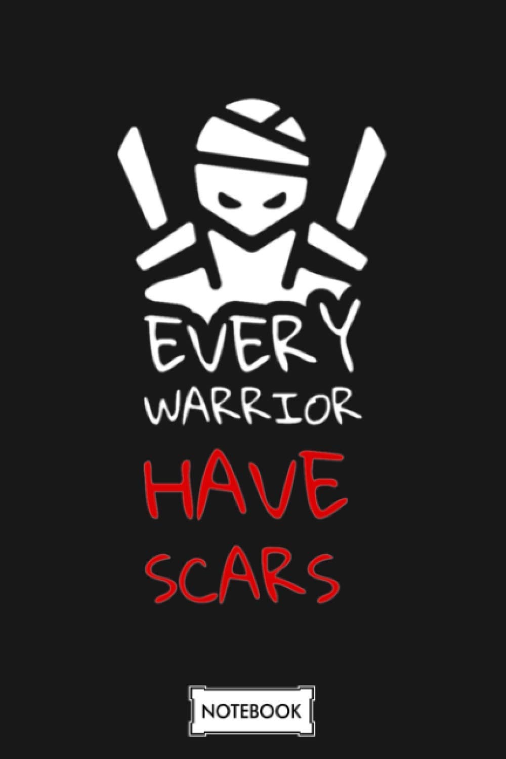 Every Warrior Have Scars Notebook: Planner, Diary, Lined College Ruled Paper, Matte Finish Cover, 6x9 120 Pages, Journal
