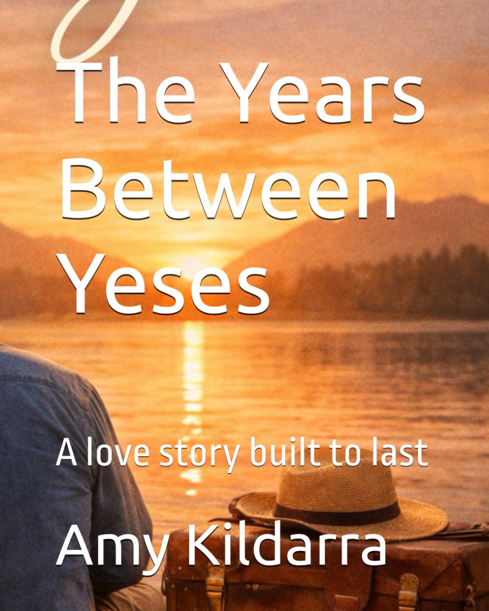 The Years Between Yeses: A love story built to last