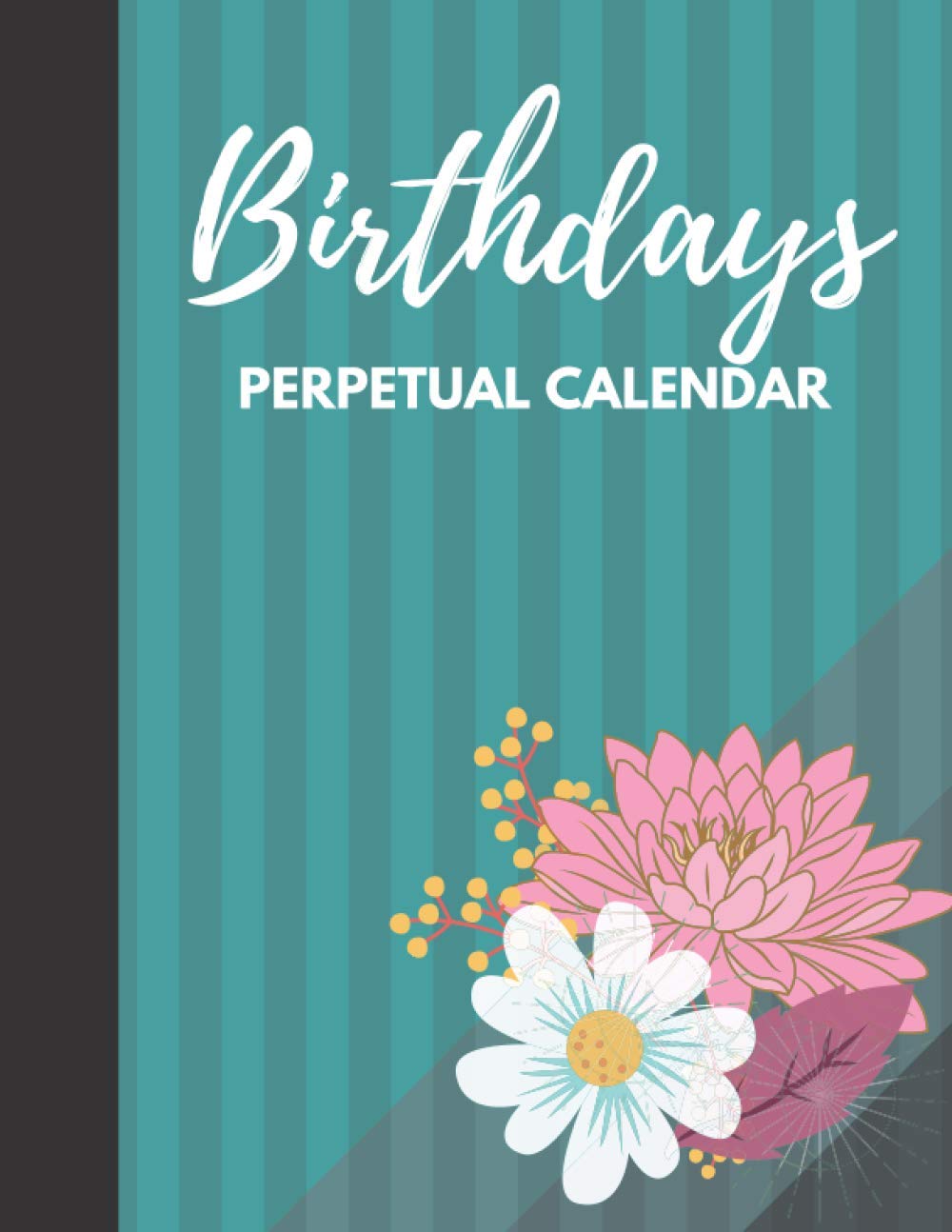 Birthday Perpetual Calendar: Important Dates Reminder Book- Remember Birthdays, Anniversaries & Celebrations