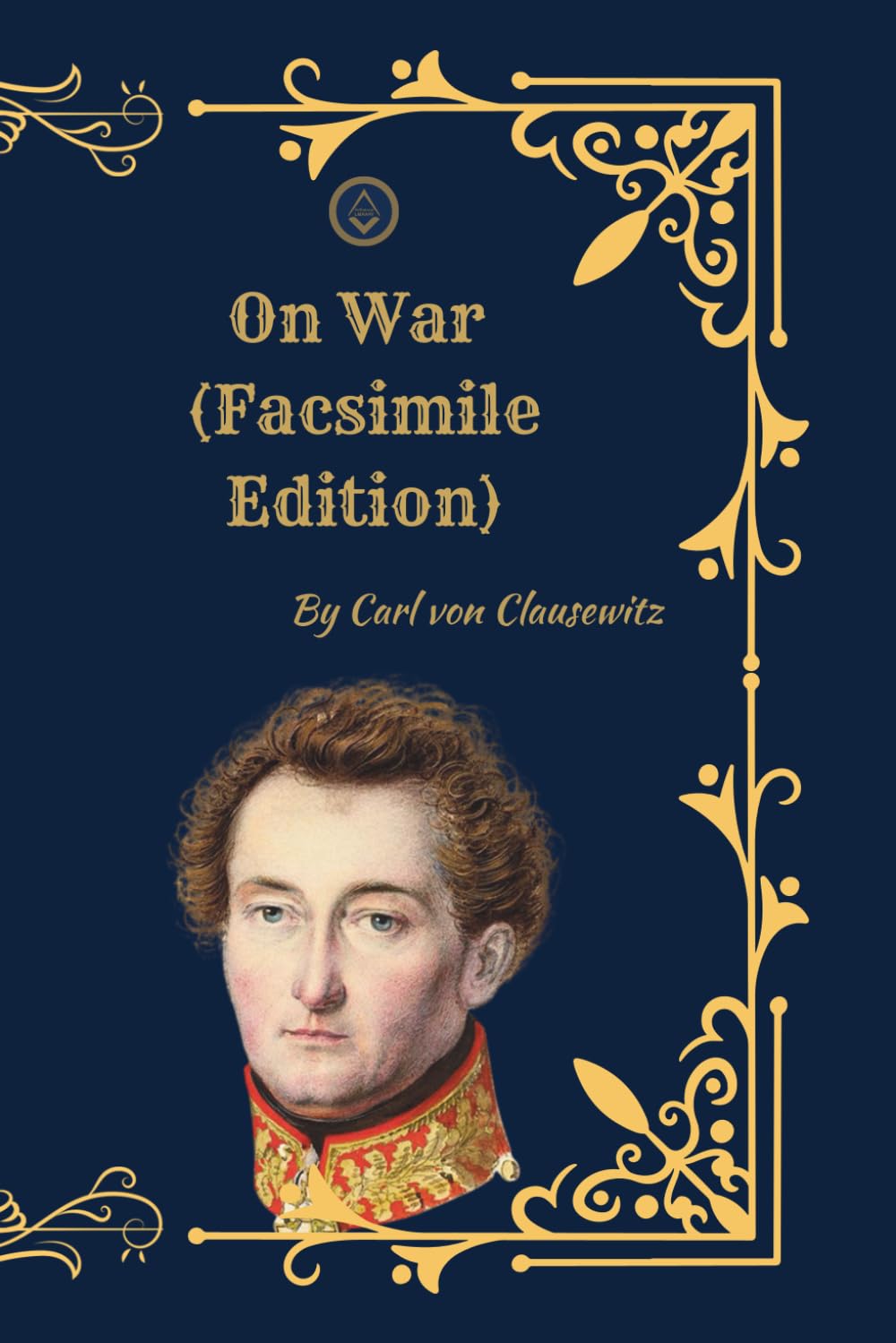 On War: (Facsimile Edition with Ilustrations) The Complete Military Strategy Classic on War, Power, and Conflict