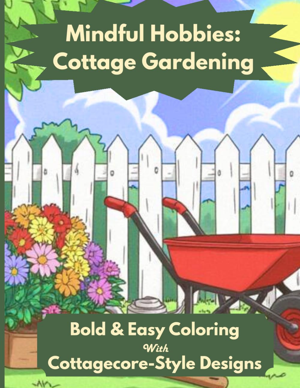 Mindful Hobbies: Cottage Gardening: Bold & Easy Adult Coloring Book with Cottagecore-Style Garden Designs for Relaxation and Stress Relief