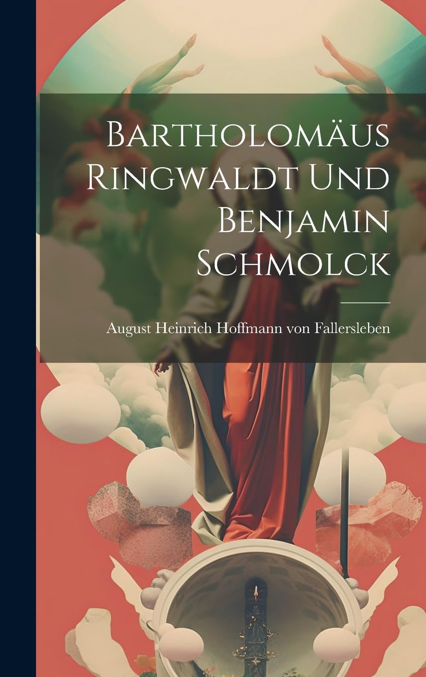 Bartholomäus Ringwaldt und Benjamin Schmolck (German Edition)
