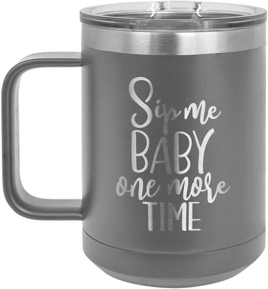 SIP ME BABY ONE MORE TIME Teal 15 oz Coffee Cup w/Slide Top Lid | Insulated Travel Coffee Mug | Birthday Or Christmas Gift Ideas From Women or Men | Compare To Yeti Rambler | ONLYGIFTS.COM