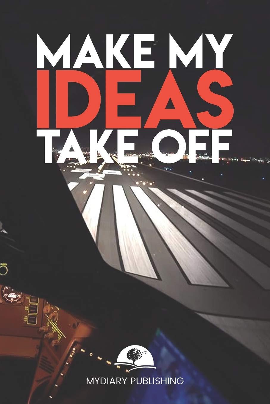 Make My Ideas Take Off - Best Gag Gift, Notebook, Journal, Diary, Doodle Book (101 Pages, lined, 6 x 9) (Mydiary Publishing Notebooks)