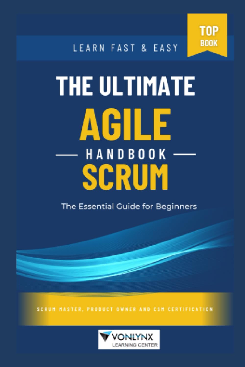 Ultimate Agile Scrum Handbook for Beginners: Learn Fast and Easy - Scrum Master, Product Owner and CSM Certification