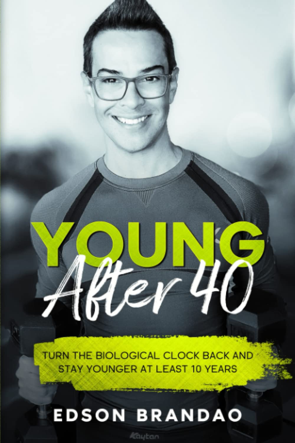 YOUNG AFTER 40: The definitive guide to stay younger and healthier