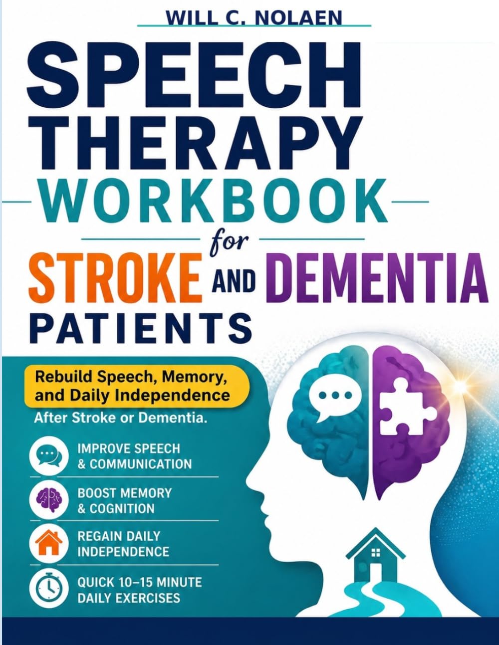 Speech Therapy Workbook for Stroke and Dementia Patients: Rebuild Speech, Memory, and Daily Independence After Stroke or Dementia. Simple 10–15 Minute Exercises That Actually Work at Home(Large Print)