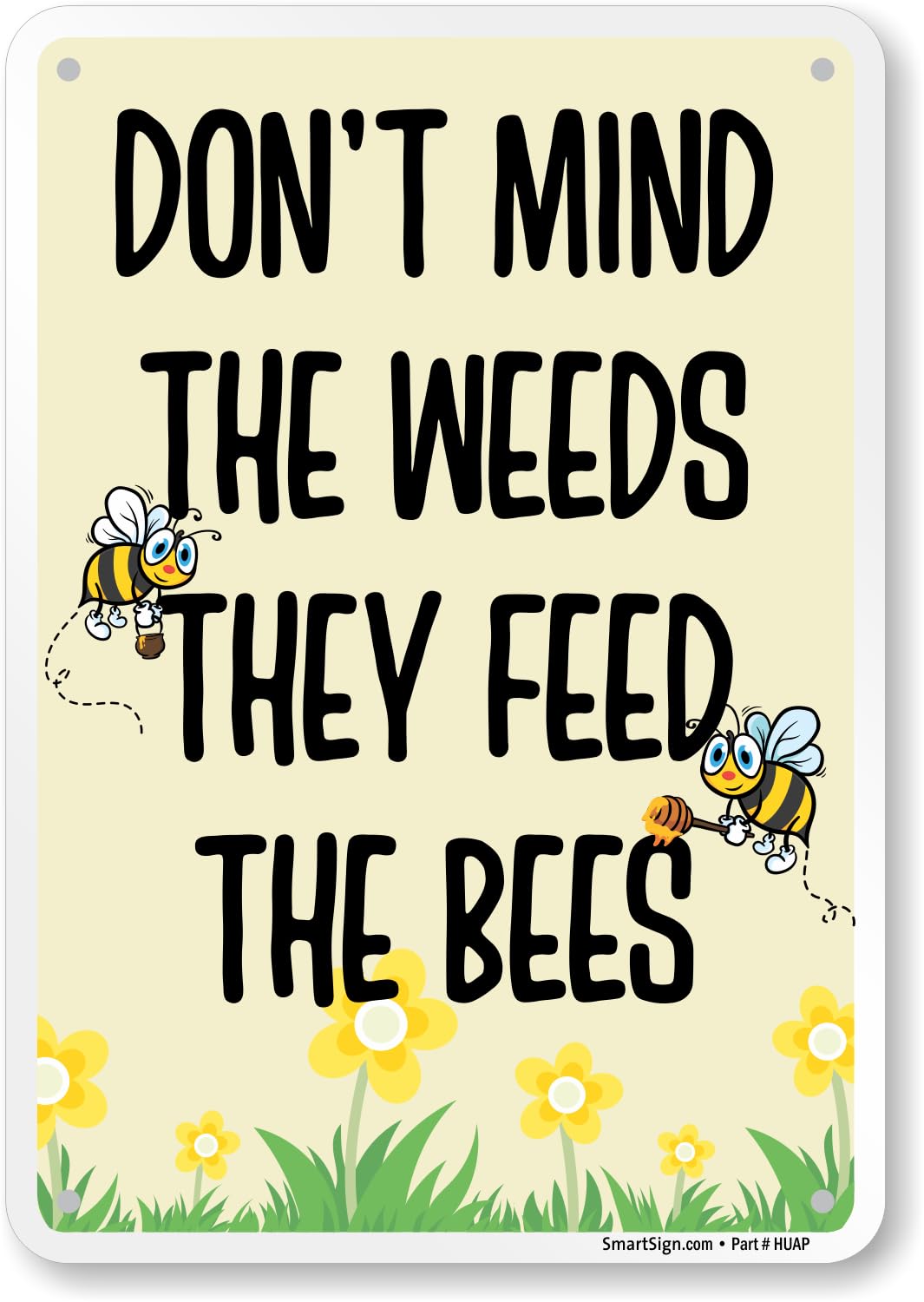 SmartSign Funny Don't Mind The Weeds They Feed The Bees Sign - 10" x 7", 40 mil Laminated Aluminum Metal, For Bee Farms, Garden, Lawn, Outdoor, Décor,