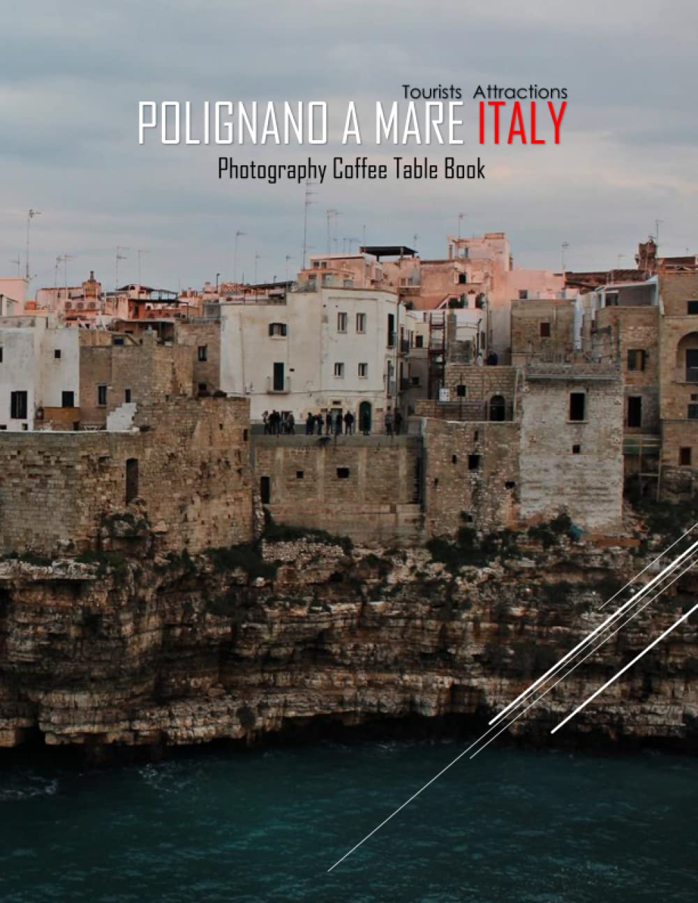 POLIGNANO A MARE ITALY Photography Coffee Table Book Tourists Attractions: A Mind-Blowing Tour In Polignano a Mare,Italy Photography Coffee Table ... Images (8.5"*11") Paperback.May 8, 2023.