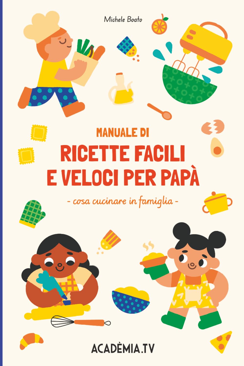 Manuale per ricette facili e veloci per papà: Cosa cucinare in famiglia