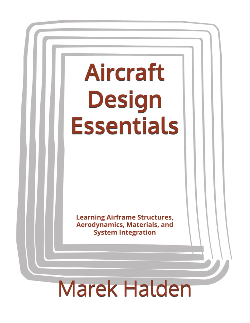 Aircraft Design Essentials: Learning Airframe Structures, Aerodynamics, Materials, and System Integration