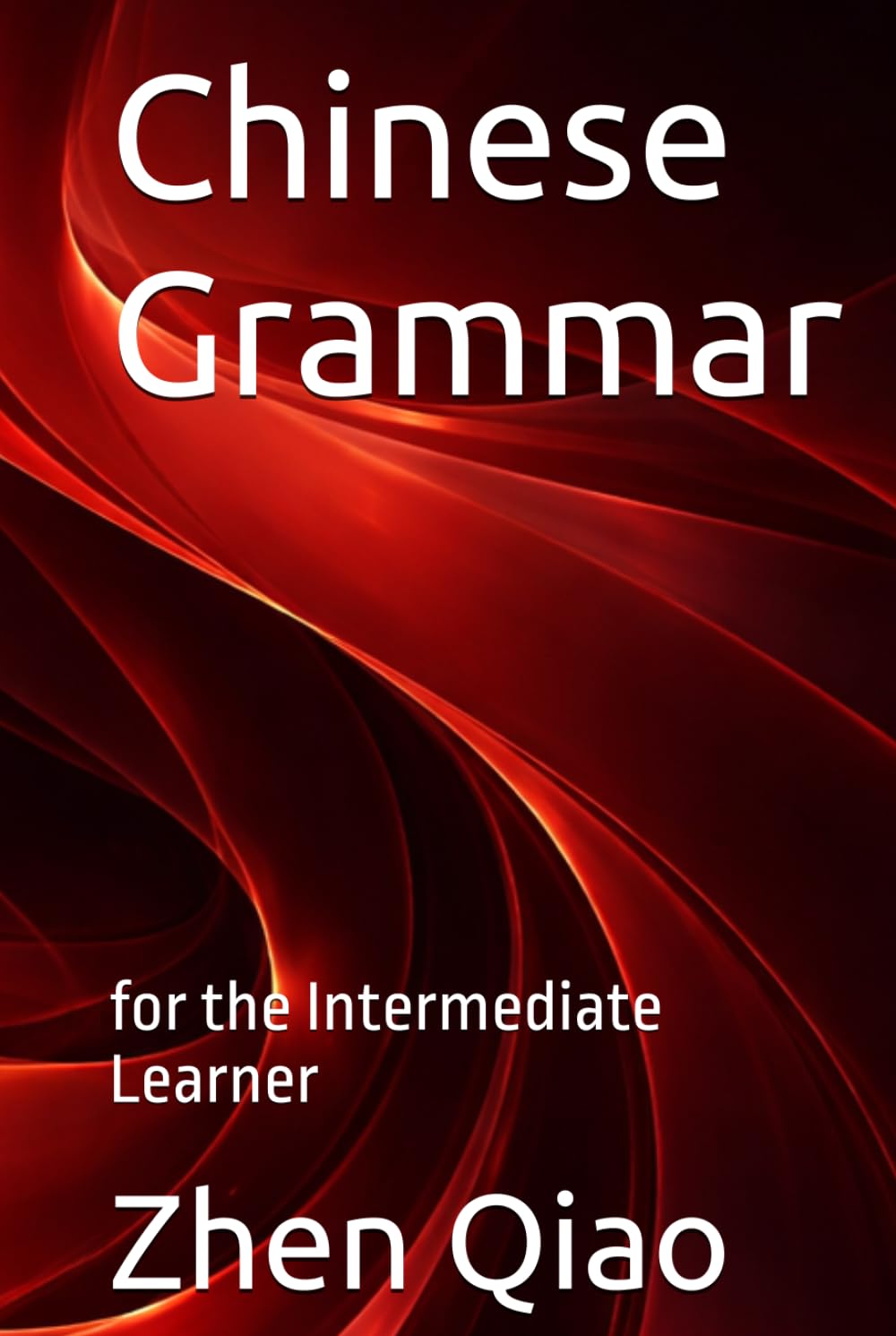 Chinese Grammar: for the Intermediate Learner