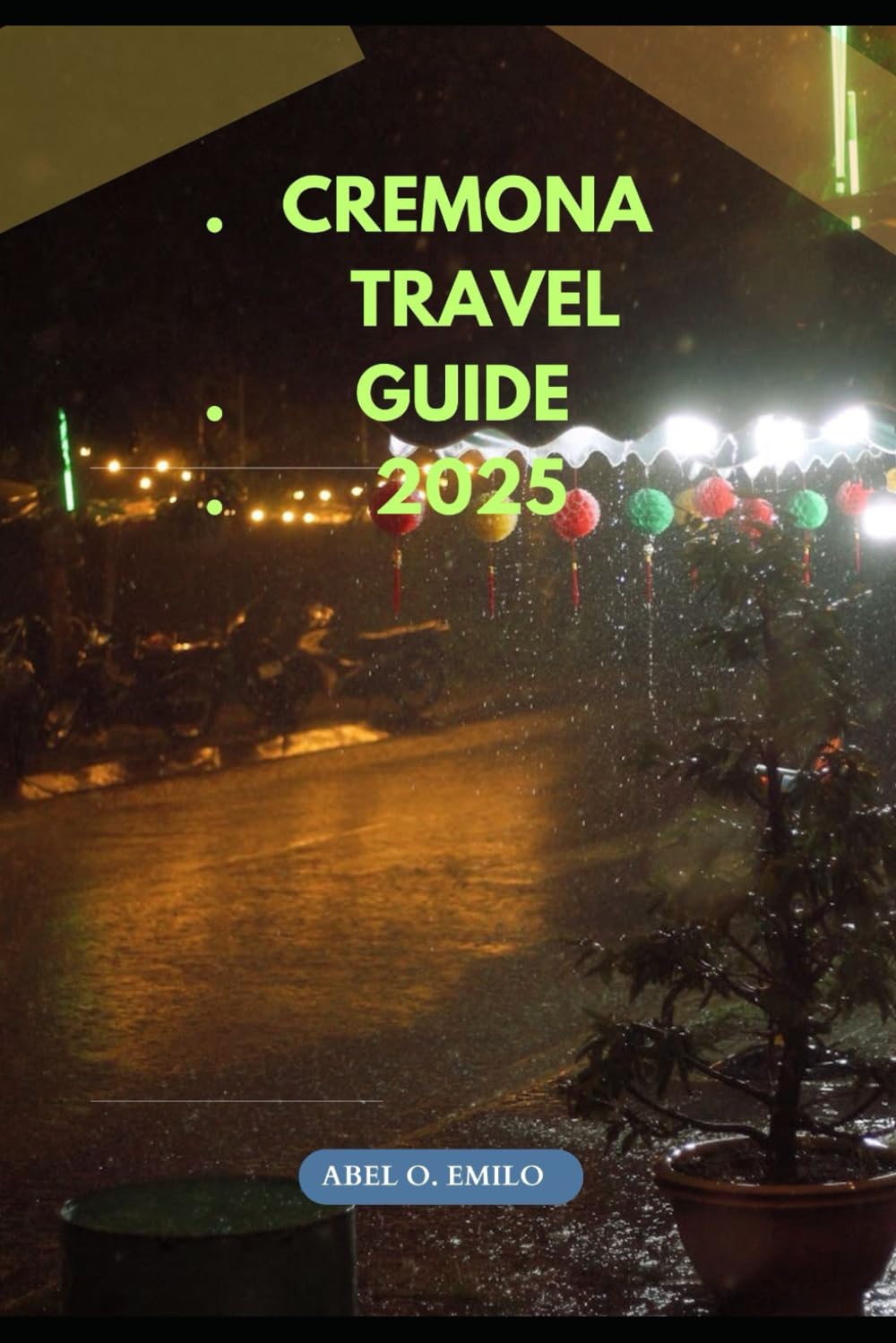 CREMONA TRAVEL GUIDE 2025 (Embark on a journey like no other with Exploring Earth: Unforgettable)