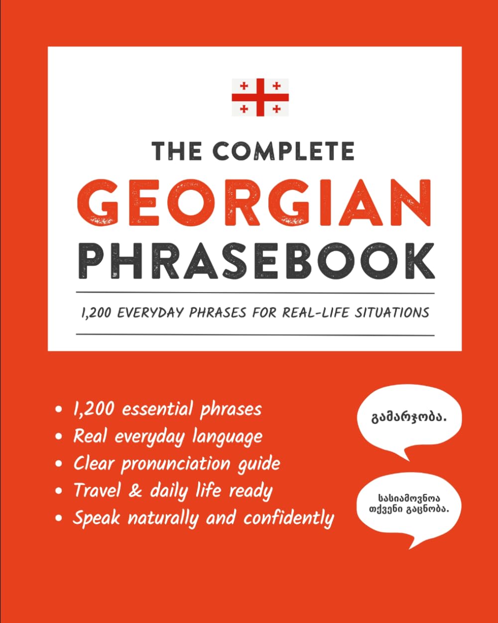 The Complete Georgian Phrasebook: 1,200 Everyday Phrases for Real-Life Situations, Core Vocabulary for Daily Communication, A Practical Speaking Guide with Clear Pronunciation and Cultural Notes