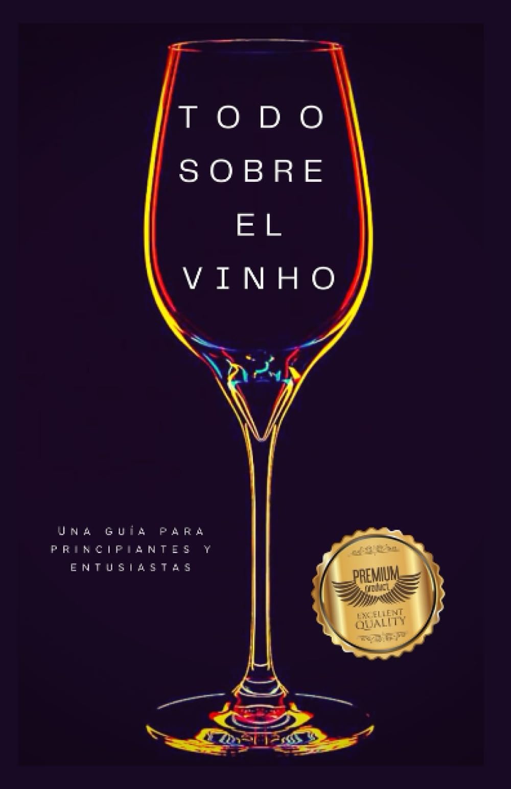 Todo sobre el vino: Una guía para principiantes y entusiastas (Spanish Edition)