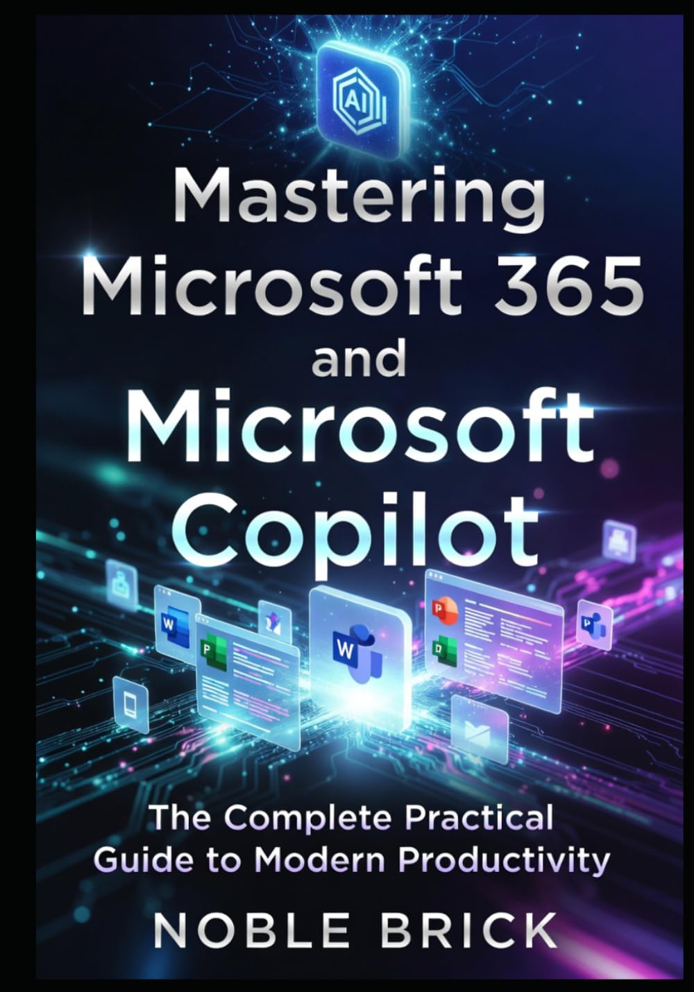 Work Smarter with Microsoft 365 & Microsoft Copilot: A Complete Beginner’s Handbook for Mastering Microsoft Apps, Cloud Collaboration, and AI with Copilot