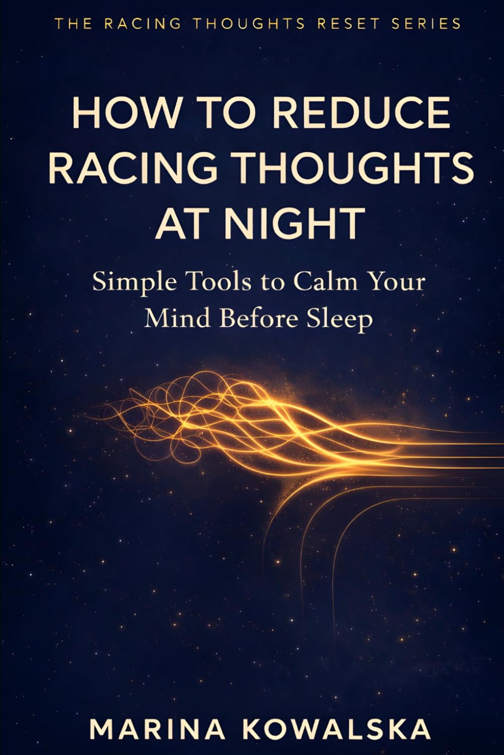 How to Reduce Racing Thoughts at Night: Simple Tools to Calm Your Mind Before Sleep (The Racing Thoughts Reset Series)