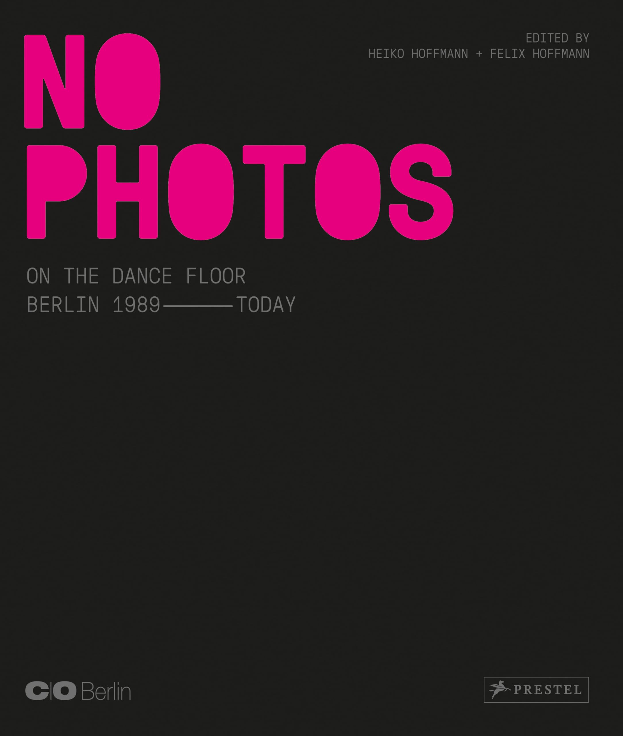 No Photos on the Dance Floor!: Berlin 1989 – Today Hardcover – February 4, 2020
