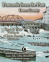 Postcards from the Past -- Dunn County: Then and Now Pictures of Dunn County, Wisconsin 0996221891 Book Cover