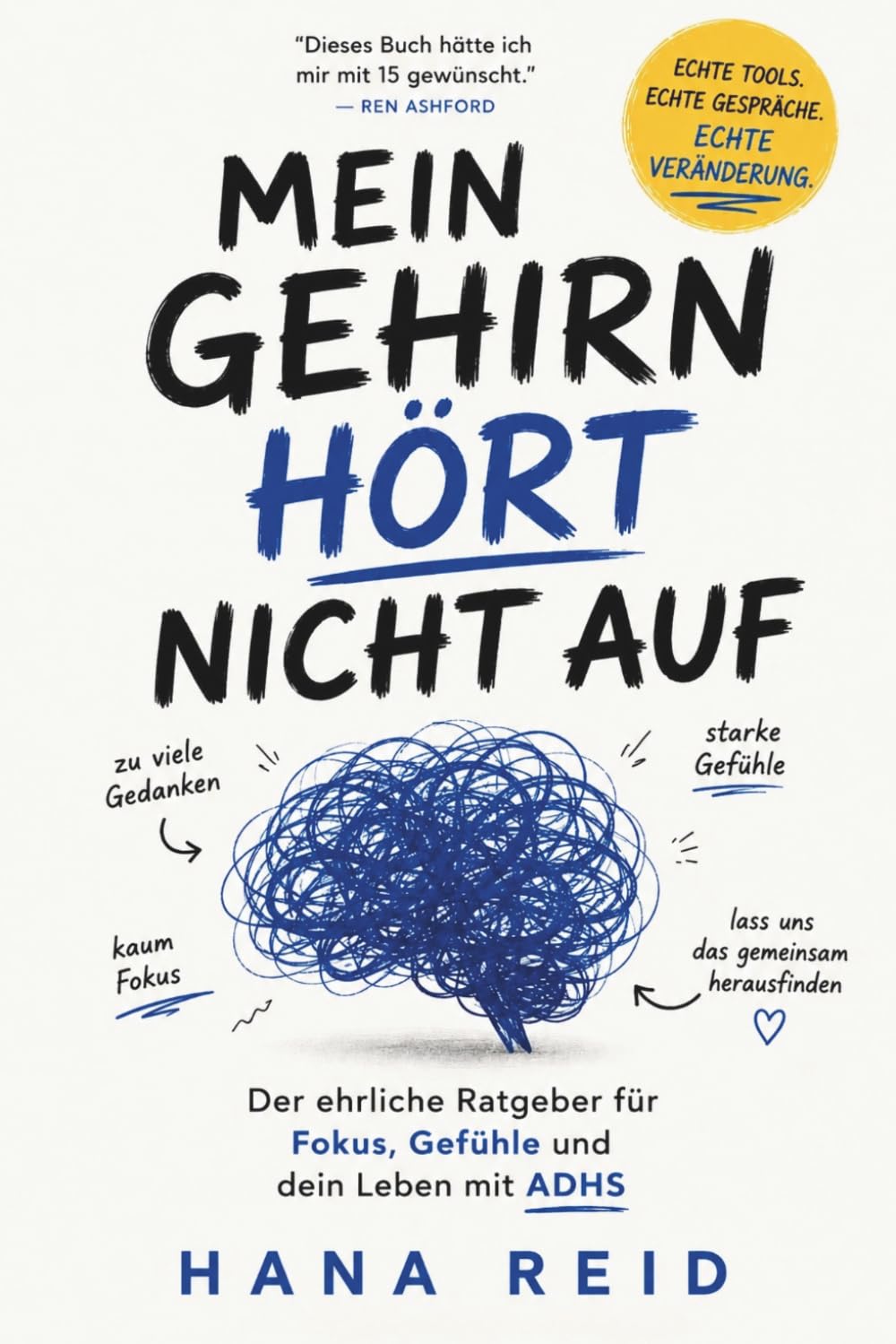 MEIN GEHIRN HÖRT NICHT AUF: Der ehrliche Ratgeber für Fokus, Gefühle und dein ADHS