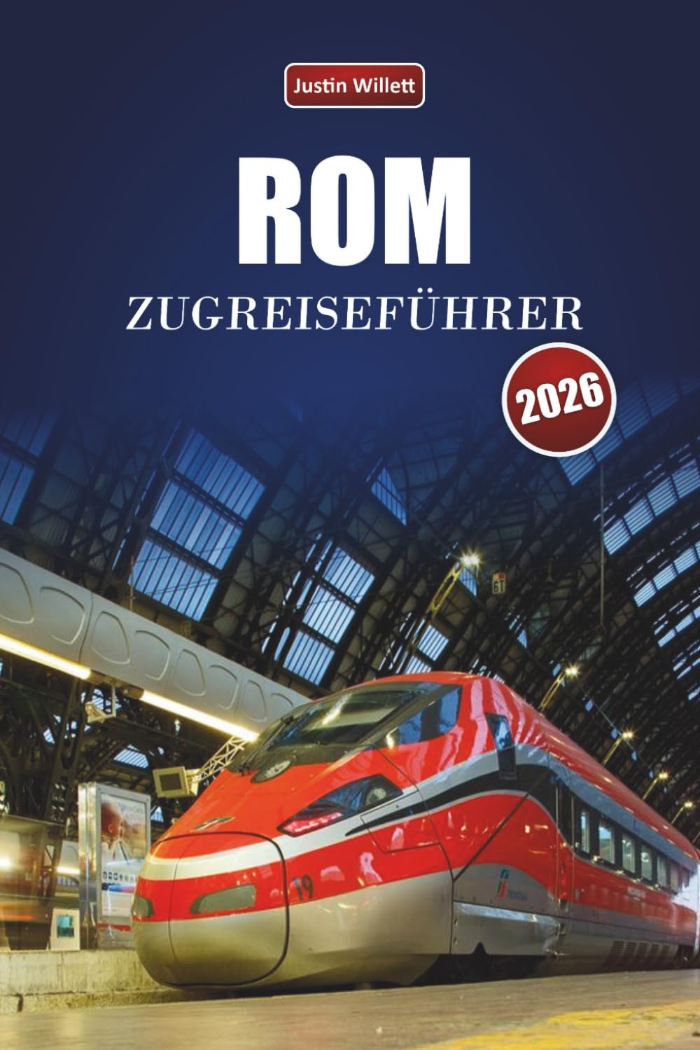 ROM ZUGREISEFÜHRER 2026: Entdecken Sie landschaftlich reizvolle Routen, historische Bahnhöfe, lokale Einblicke und Sehenswürdigkeiten in ganz Südeuropa