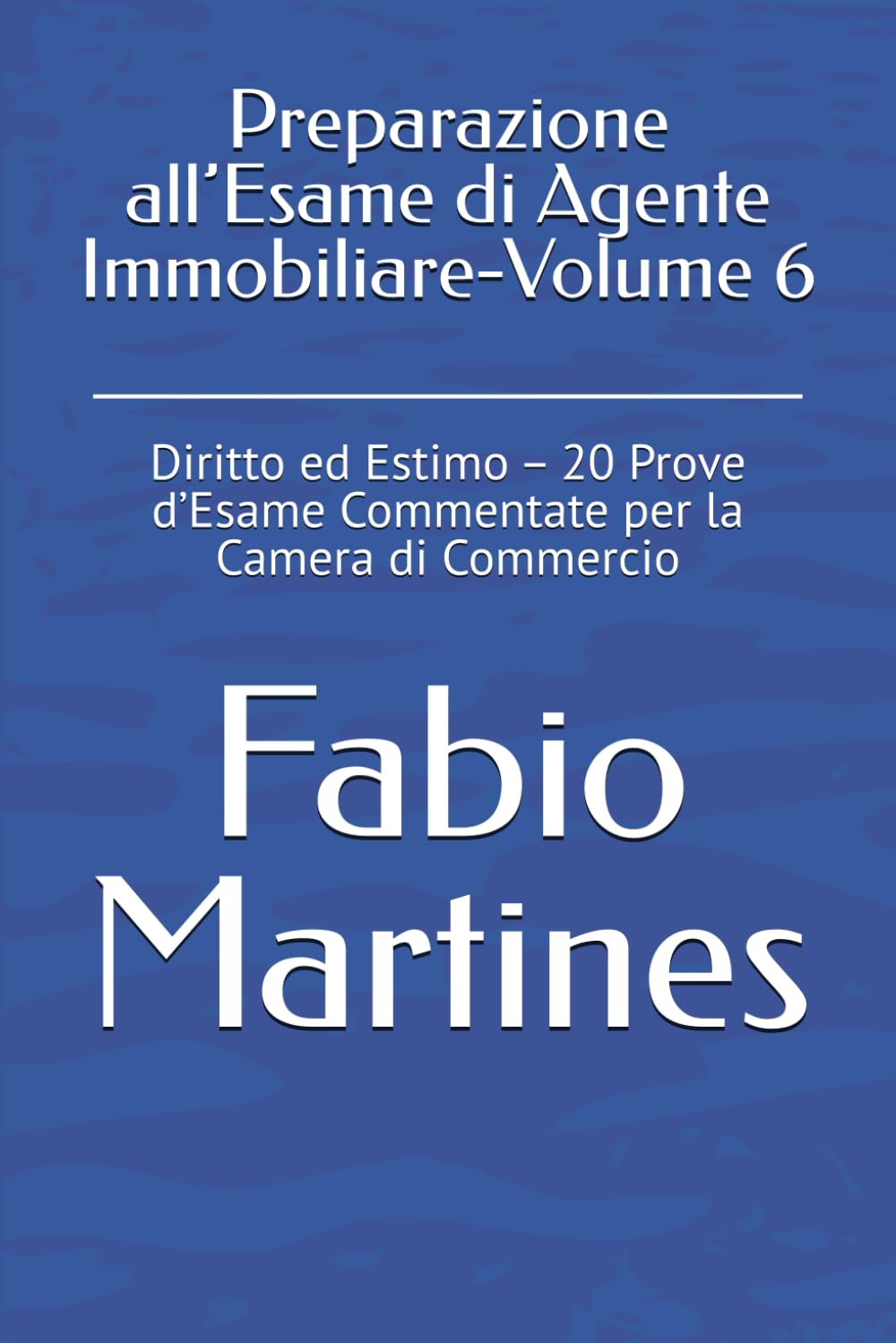 Preparazione all’Esame di Agente Immobiliare-Volume 6: Diritto ed Estimo – 20 Prove d’Esame Commentate per la Camera di Commercio (Collana Professionale per l'Esame di Agente Immobiliare)