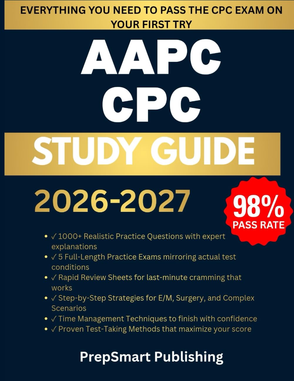 AAPC CPC Study Guide: Practice Questions, Realistic Coding Cases, 5 Full-Length Mock Tests, and Detailed Explanations to Help You Pass Medical Coding Certification on Your First Attempt