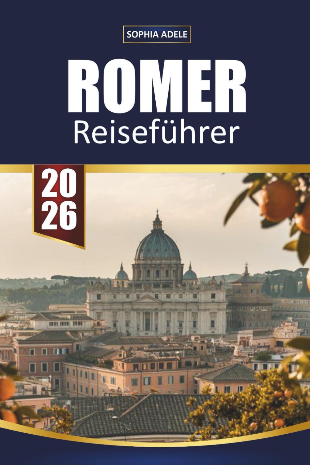 ROMER REISEFÜHRER 2026: Kolosseum, vatikanische Geheimnisse, verborgene Piazzas, lokale Küche und zeitlose Erlebnisse in der Ewigen Stadt