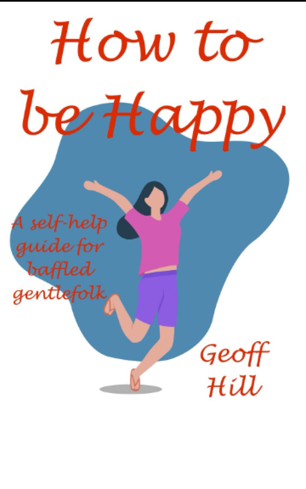 How to be Happy: A self-help guide for baffled gentlefolk