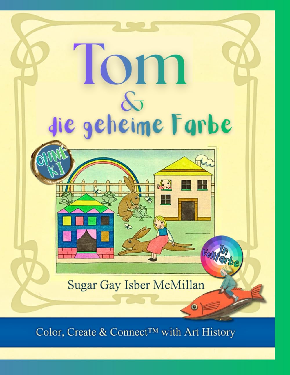 Tom & die geheime Farbe: Ein poetisches Malbuch nach der Kunst von Tom Seidmann-Freud (1924) von Sugar Gay Isber McMillan (Color, Create & Connect with Art History)