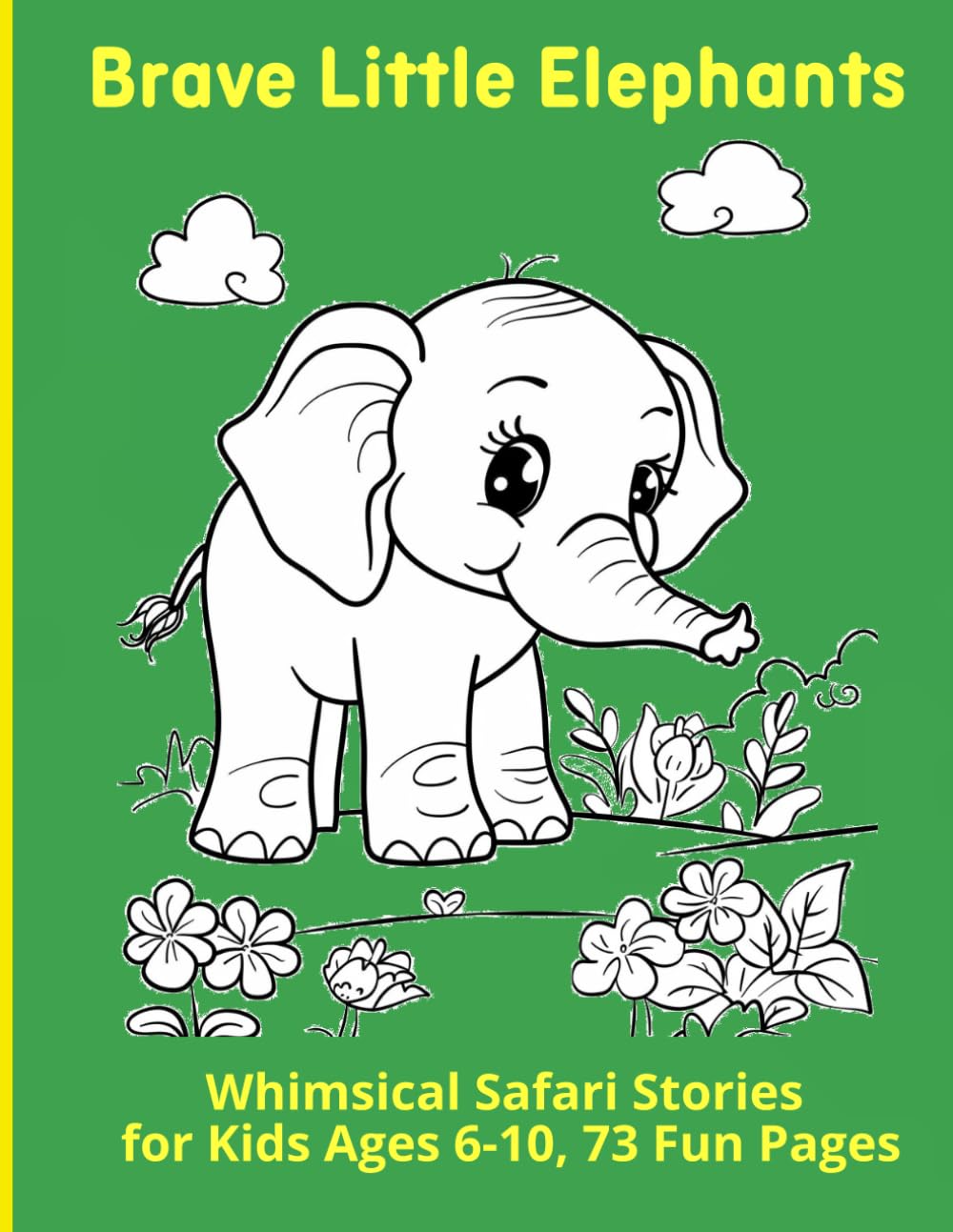 Brave Little Elephants: Whimsical Safari Stories for Kids Ages 6-10, 73 Fun Pages