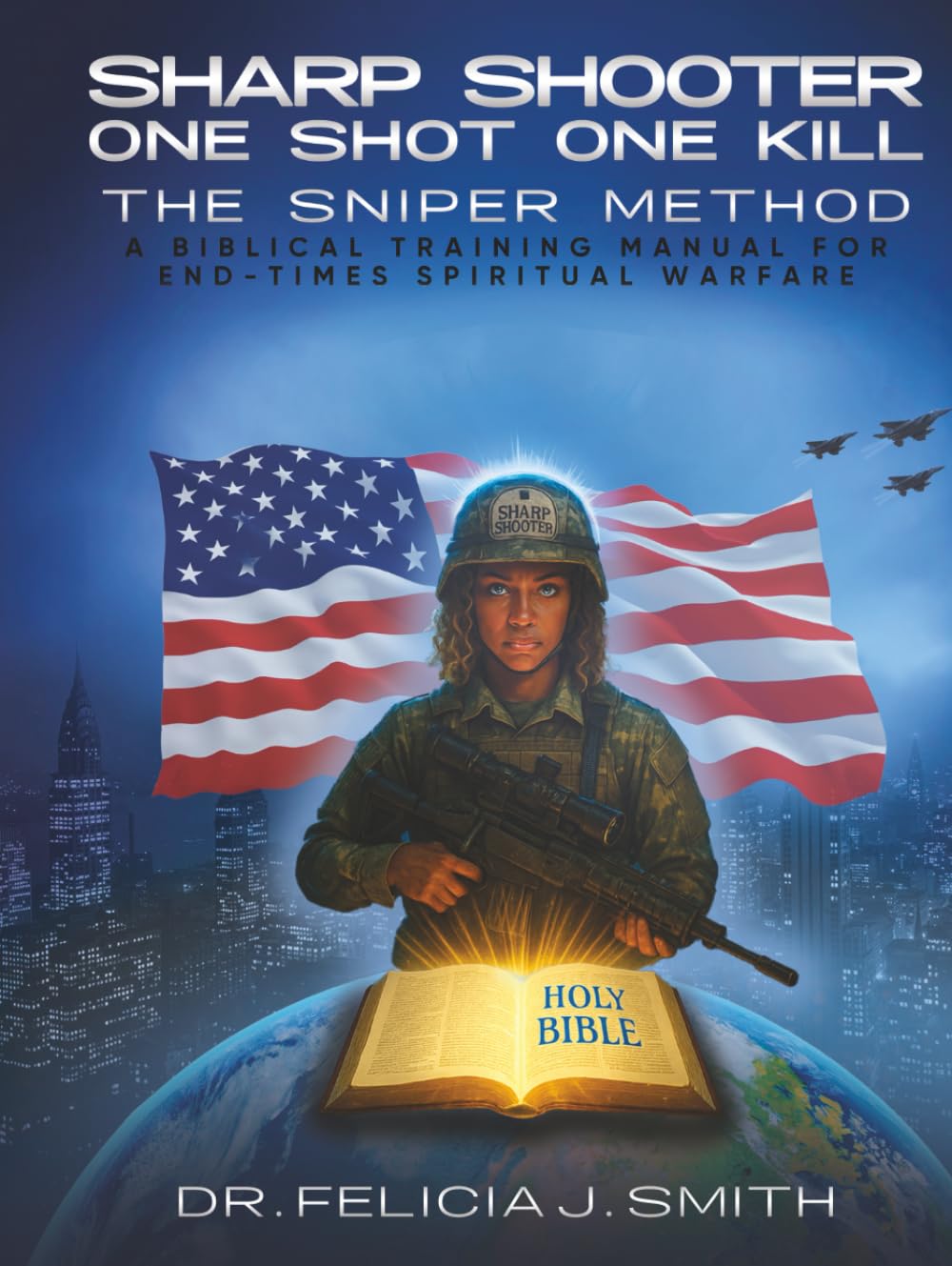 Sharp Shooter One Shot One Kill The Sniper Method: A Biblical Training Manual for End-Times Spiritual Warfare