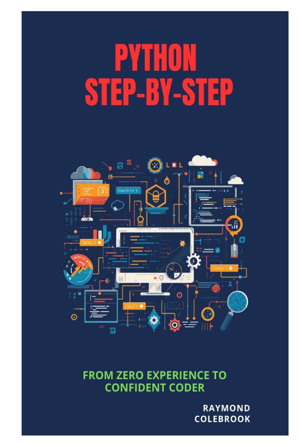 Python Step-by-Step: From Zero Experience to Confident Coder