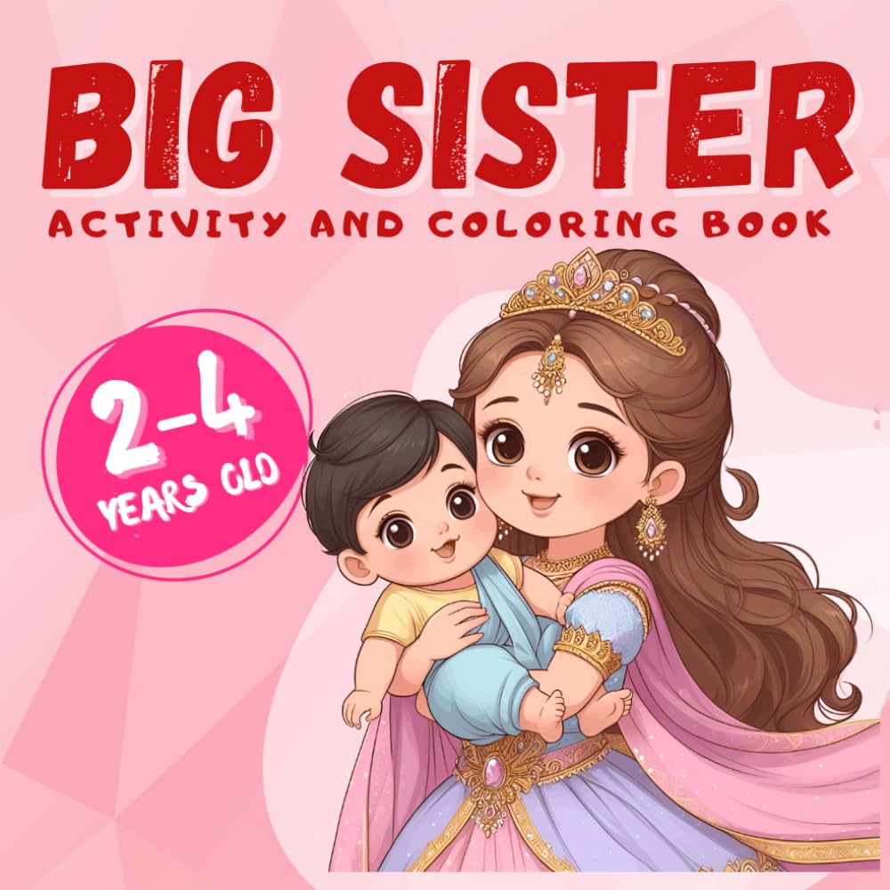 Big Sister Coloring and Activity Book for 2-4 Year Old: Fun Activities and Stories Celebrating the New Big Sister's Role – The Perfect Book for ... Little Girl for the Arrival of the New Baby.
