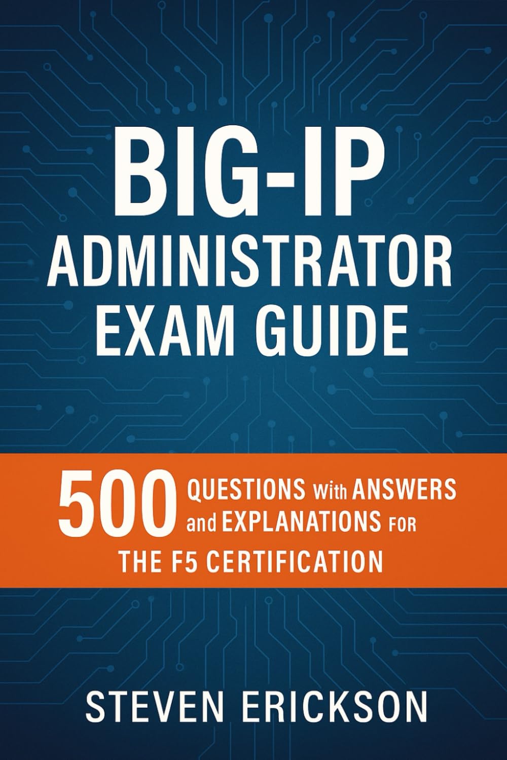 BIG-IP Administrator Exam Guide: 500 Questions with Answers and Explanations for the F5 Certification