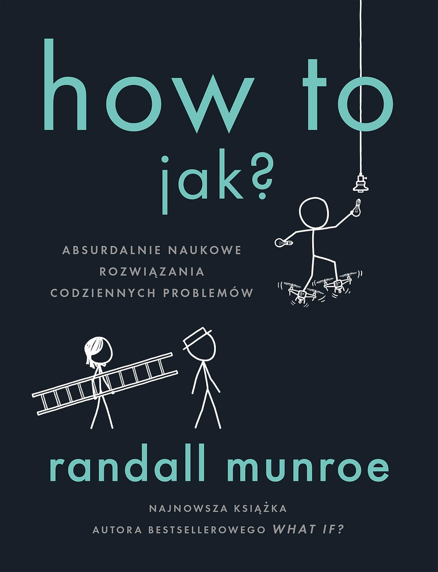 How To jak?: Absurdalnie naukowe rozwiązania codziennych problemów