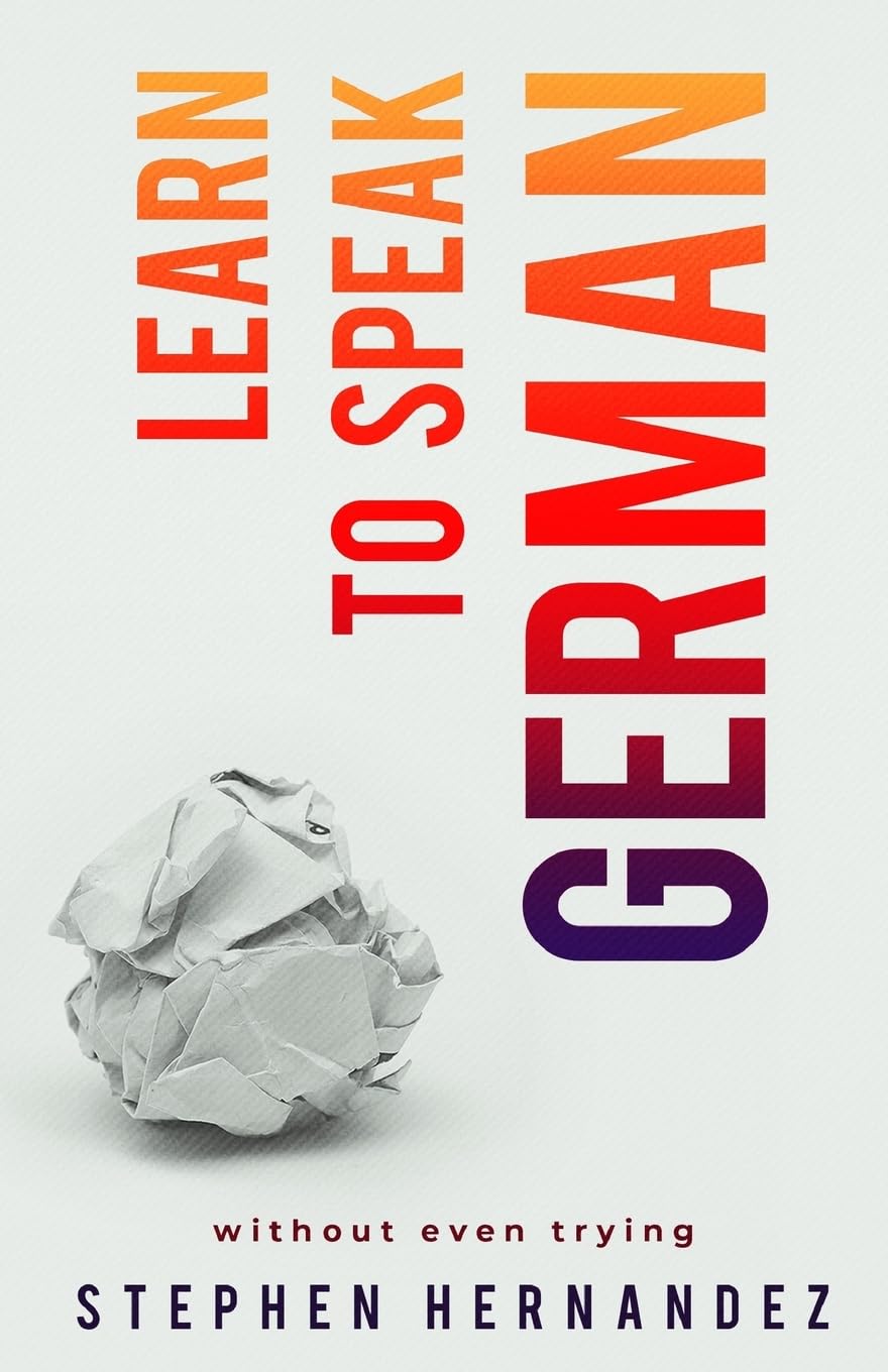 Learn to speak German: without even trying: 4 (Learn to speak a language (without even trying))