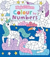 Colour By Numbers: Magical Unicorn (Colouring Books) 1789501547 Book Cover