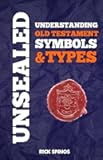 Unsealed: Understanding Old Testament symbols and types (Shadows and types of the bible)