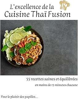 L'excellence de la cuisine thaï fusion: Pour le plaisir des papilles