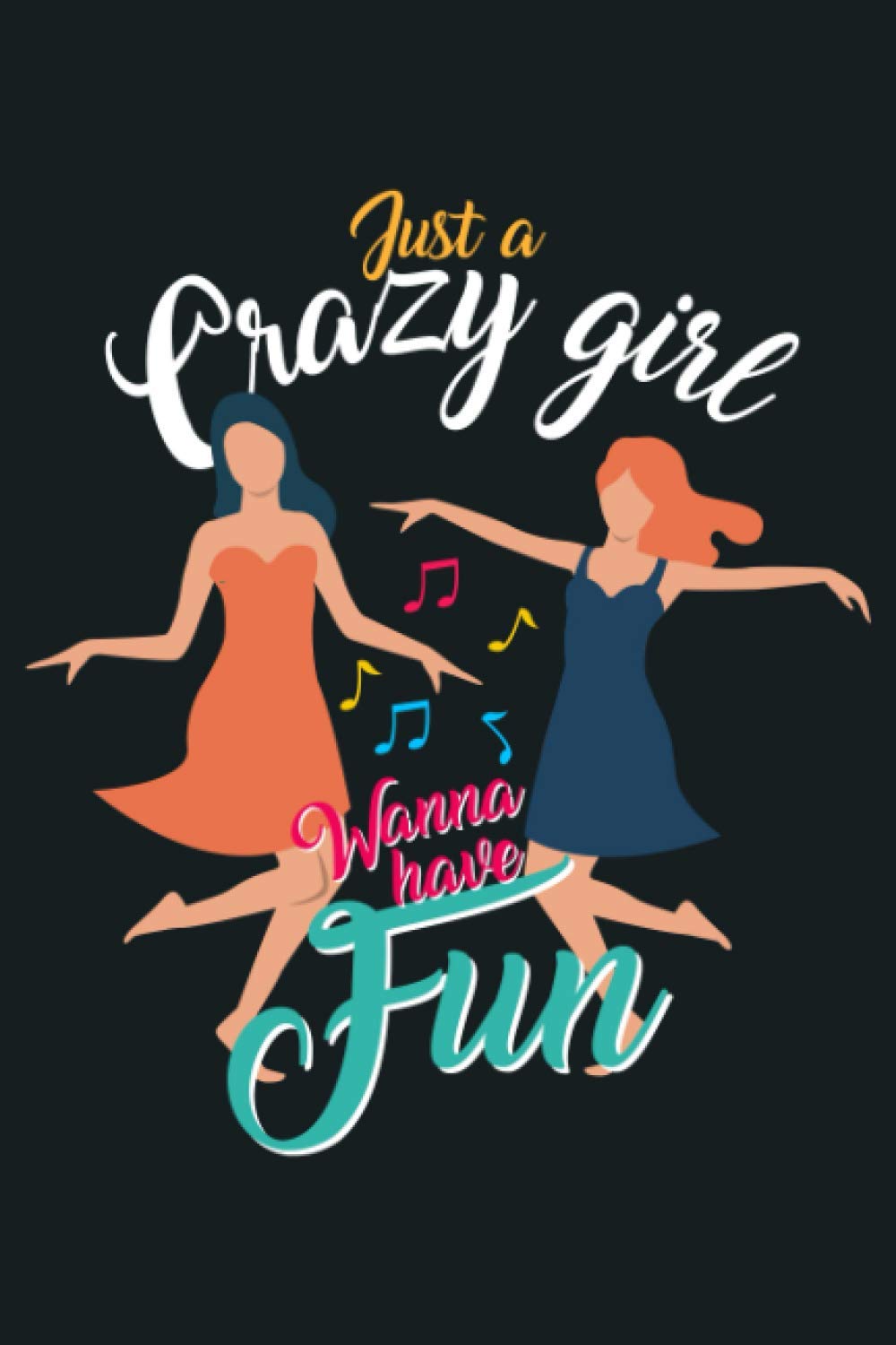 Just A Crazy Girl Wanna have fun Journal Notebook:: Funny Wide Ruled Notebook Gift For Crazy Girls who wanna have Fun - Perfect Gift For Crazy Ones - 6 x 9 Inches - 120 Lined Pages