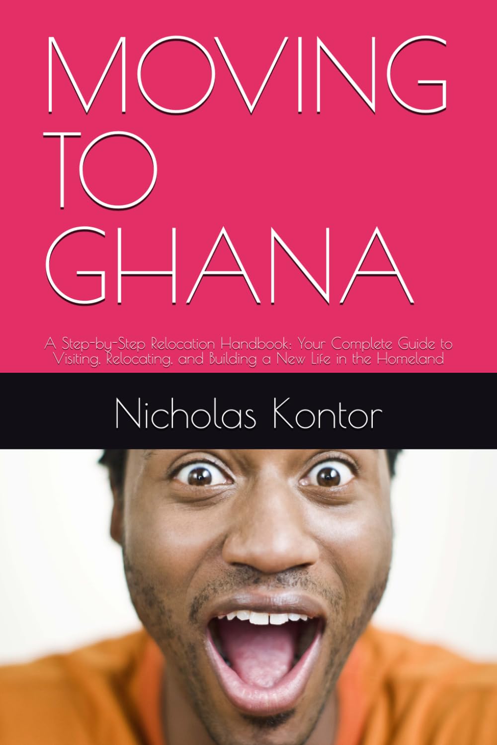 MOVING TO GHANA: A Step-by-Step Relocation Handbook: Your Complete Guide to Visiting, Relocating, and Building a New Life in the Homeland