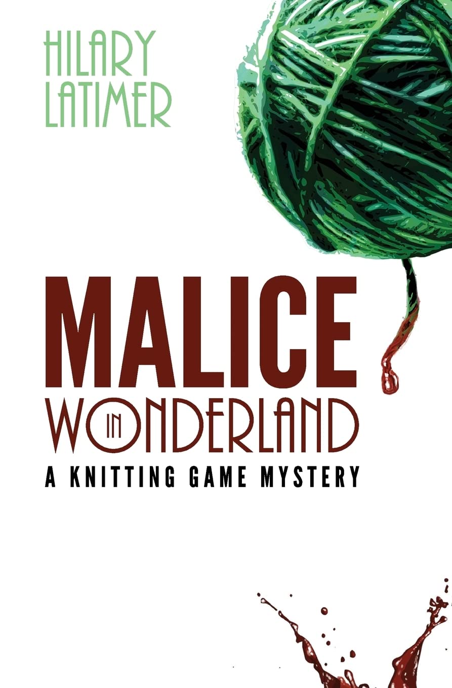 Malice In Wonderland: A Knitting Game Mystery: 1 (The Knitting Game Mystery Series)