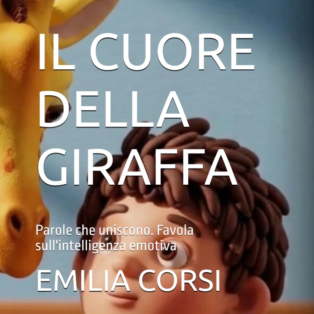 IL CUORE DELLA GIRAFFA: Parole che uniscono. Favola sull'intelligenza emotiva