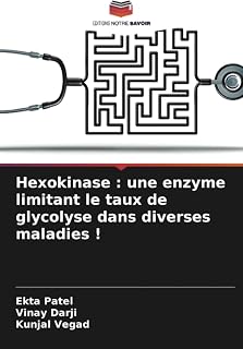 Hexokinase : une enzyme limitant le taux de glycolyse dans diverses maladies ! (French Edition)