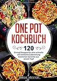 One Pot Kochbuch: 120 Eintopf Rezepte für eine schnelle und einfache Zubereitung köstlicher Gerich