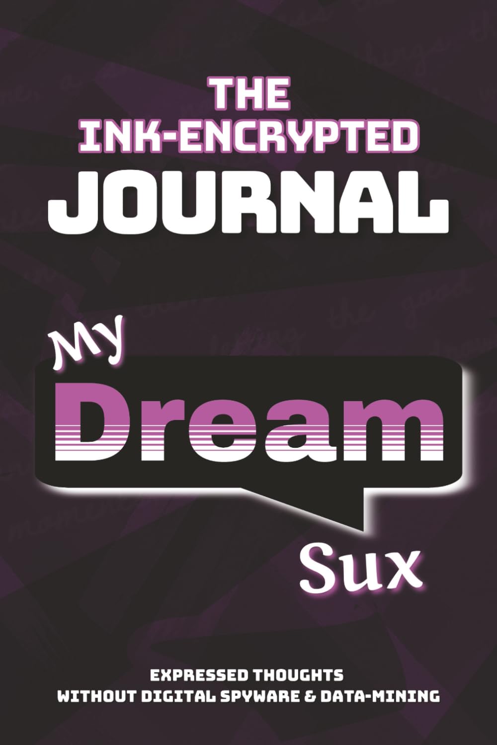 My Dream Sux: The Ink-Encrypted Journal | Unload, Reflect, and Decode the Meaning Behind Your Restless Dreams. A Private Space for Nightmares, Fragments, and Lingering Thoughts.