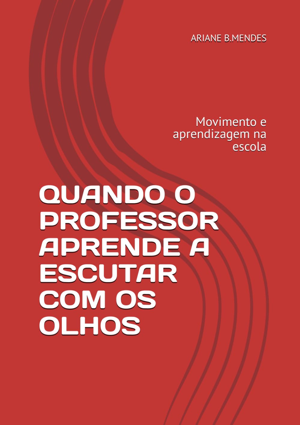 QUANDO O PROFESSOR APRENDE A ESCUTAR COM OS OLHOS: Movimento e aprendizagem na escola (OLHARES QUE EDUCAM)